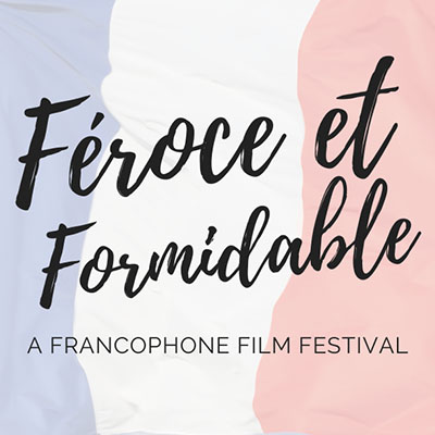 Féroce et Formidable: A Francophone Film Festival